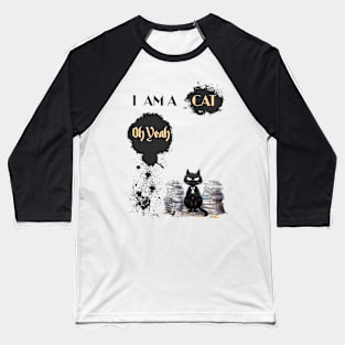 I AM A CAT Oh Yeah Baseball T-Shirt